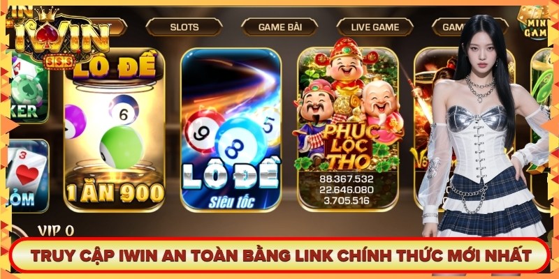 Truy cập Iwin an toàn bằng link chính thức mới nhất 